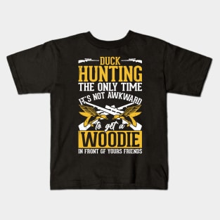 Duck Hunting The Only Time It's Not Awkward To Get A Woodie In Front Of Yours Friends T shirt For Women Kids T-Shirt